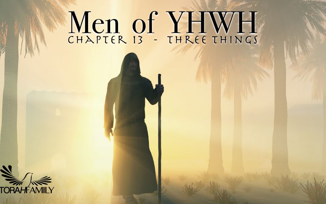 Men of YHWH Chapter 13  – Three Things