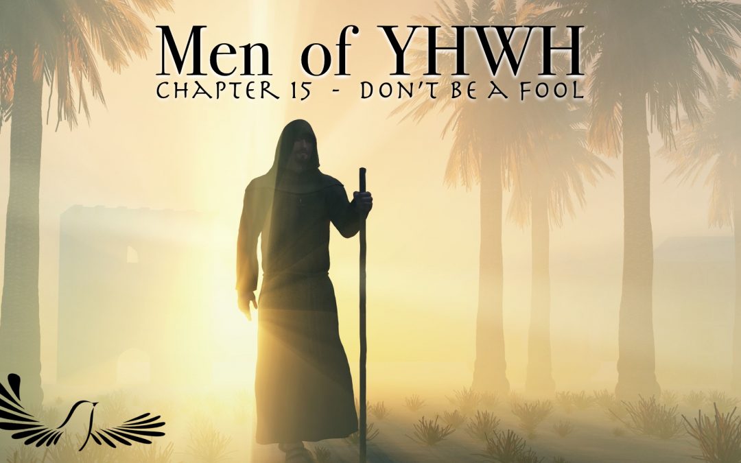 Men of YHWH Chapter 15 – Don’t be a Fool