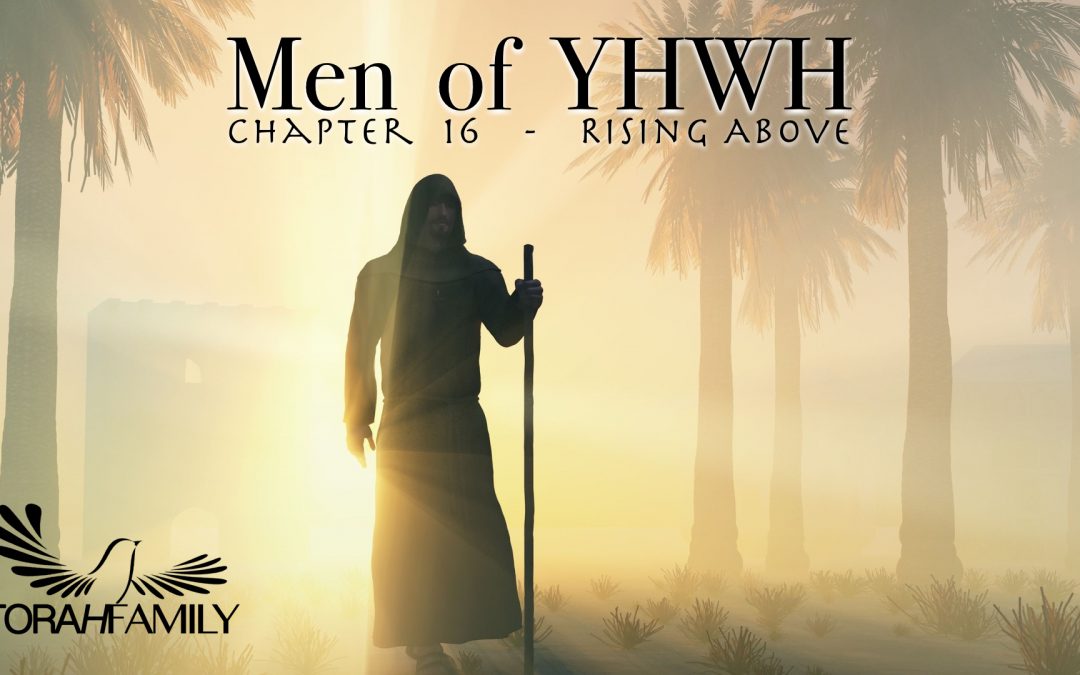 Men of YHWH Chapter 16 – Rise Above