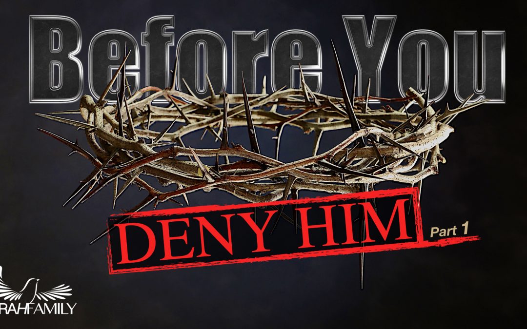Before You Deny Him | Part 1