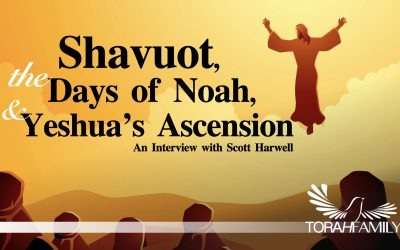 Shavuot, the Days of Noah, and Yeshua’s Ascension