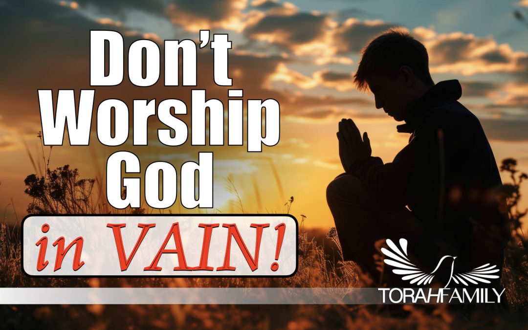 Don’t Worship God in Vain!
