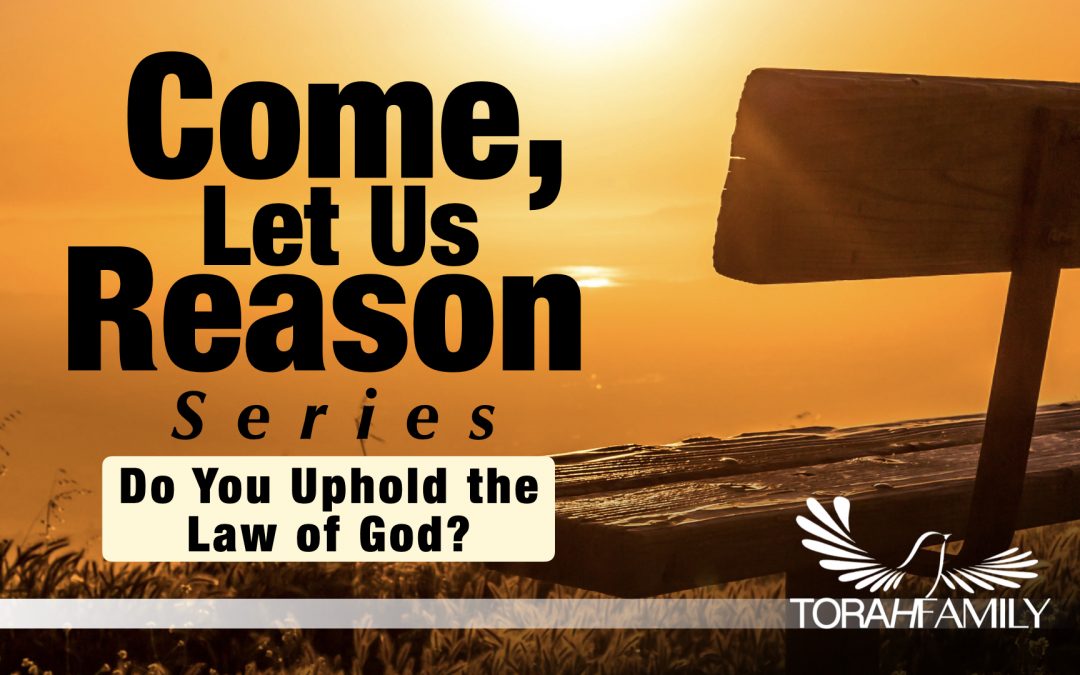 Come Let Us Reason – Do You Uphold The Law of God?